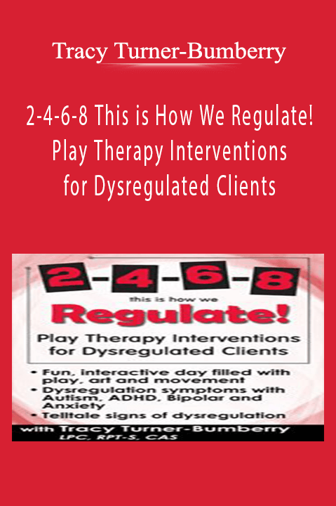 2-4-6-8 This Is How We Regulate! Play Therapy Interventions For Dysregulated Clients - Tracy Turner-Bumberry Download