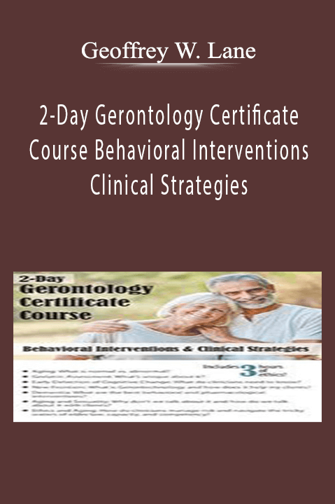 2-Day Gerontology Certificate Course - Behavioral Interventions & Clinical Strategies - Geoffrey W. Lane Download