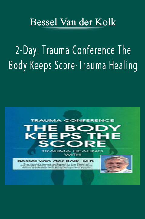2-Day - Trauma Conference - The Body Keeps Score-Trauma Healing With Bessel Van Der Kolk