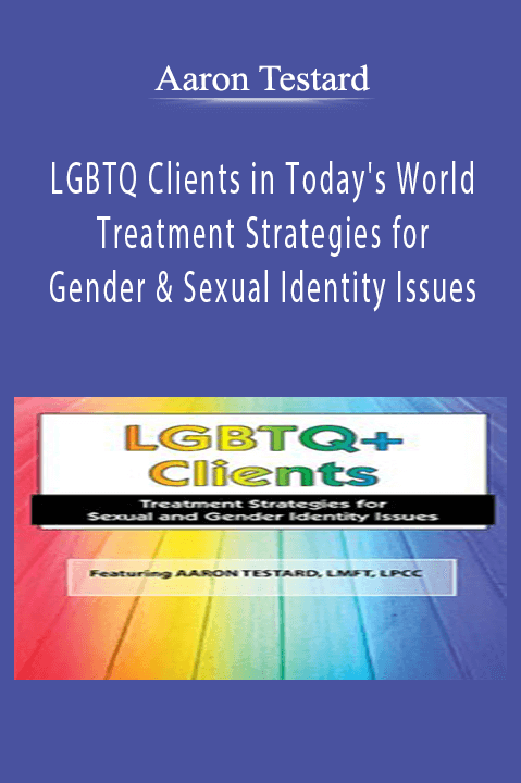 Aaron Testard - Lgbtq Clients In Today-S World - Treatment Strategies For Gender & Sexual Identity Issues Download