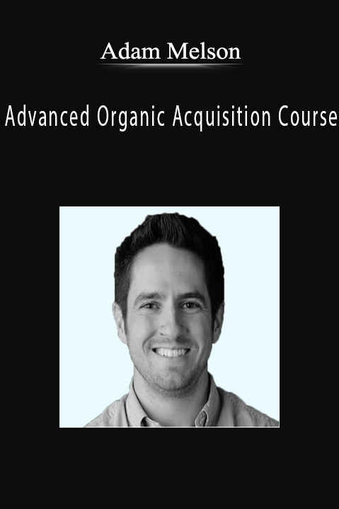 Adam Melson - Advanced Organic Acquisition Course Download