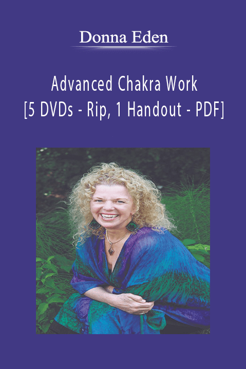 Advanced Chakra Work [5 Dvds - Rip, 1 Handout - Pdf] - Donna Eden