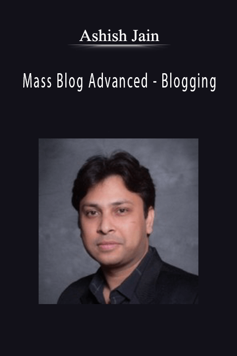 Ashish Jain - Mass Blog Advanced - Blogging Download