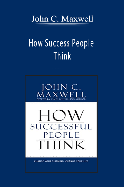 John C. Maxwell - How Success People Think