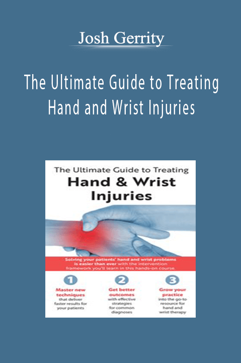 Josh Gerrity - The Ultimate Guide To Treating Hand And Wrist Injuries