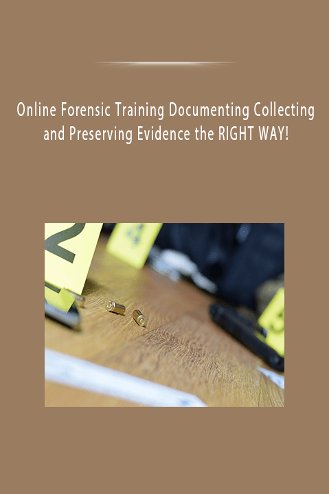 Online Forensic Training Documenting Collecting And Preserving Evidence