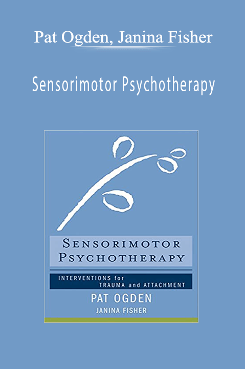 Pat Ogden, Janina Fisher - Sensorimotor Psychotherapy - Interventions ...