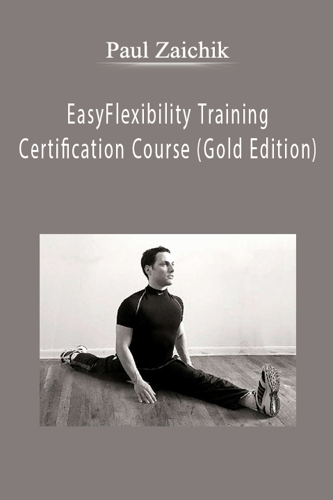 Paul Zaichik Easyflexibility Training Certification Course (Gold Edition) Paul Zaichik Easyflexibility Training Certification Course (Gold Edition)