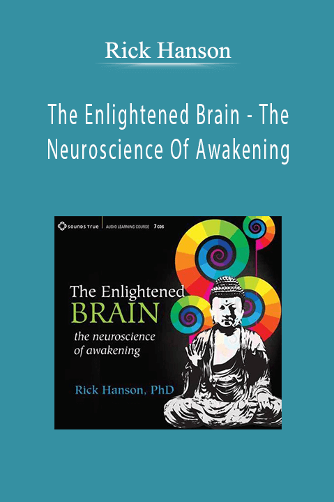 Rick Hanson - The Enlightened Brain - The Neuroscience Of Awakening