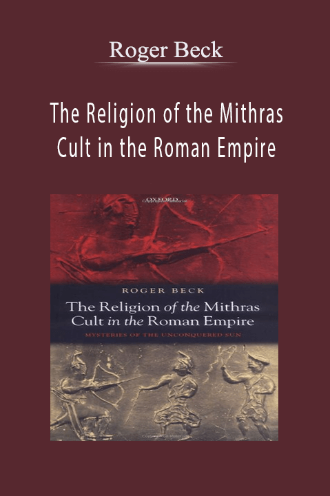 Roger Beck - The Religion Of The Mithras Cult In The Roman Empire