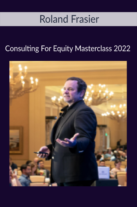 Roland Frasier – Consulting For Equity Masterclass 2022