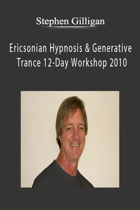 Stephen Gilligan - Ericsonian Hypnosis & Generative Trance 12-Day Workshop 2010 Download