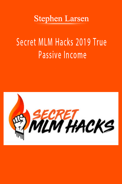 Stephen Larsen - Secret Mlm Hacks 2019 True Passive Income Download