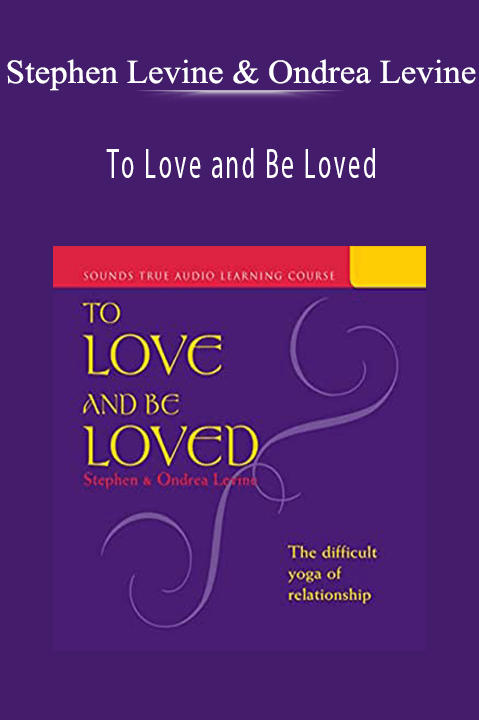 Stephen Levine & Ondrea Levine - To Love And Be Loved Download