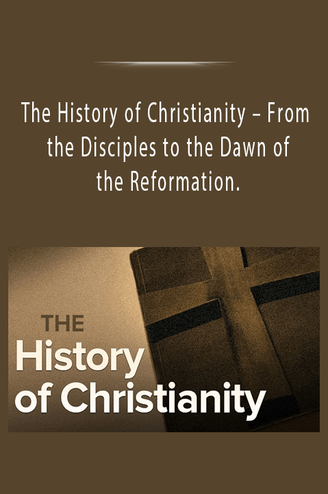 The History Of Christianity - From The Disciples To The Dawn Of The ...