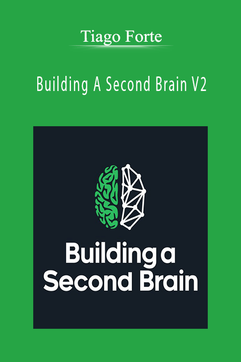 Tiago Forte - Building A Second Brain V2