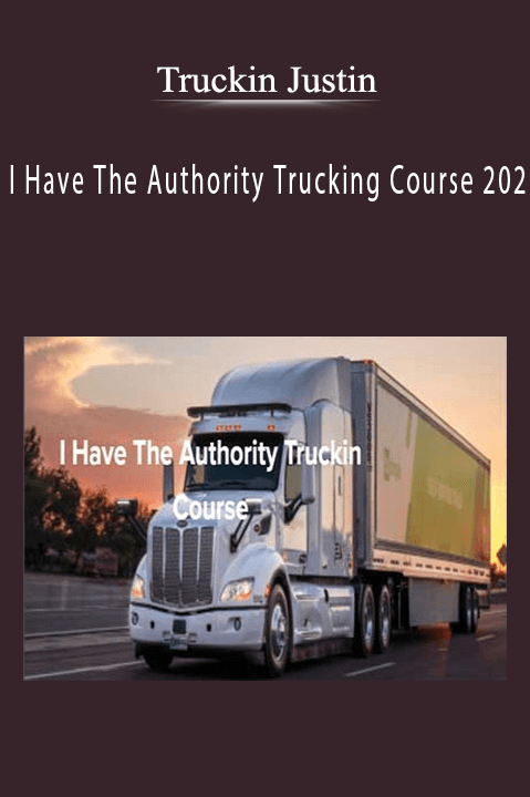 Truckin Justin - I Have The Authority Trucking Course 202 Download