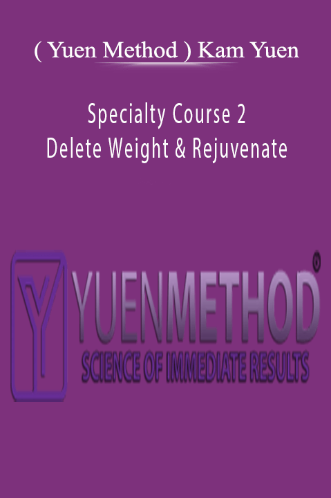 ( Yuen Method ) Kam Yuen - Specialty Course 2 - Delete Weight & Rejuvenate Download