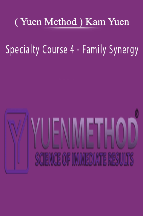 ( Yuen Method ) Kam Yuen - Specialty Course 4 - Family Synergy Download